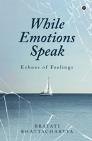 While Emotions Speak: Echoes of Feelings B0FLDP1XC6 Book Cover