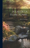 Atlas de la Flore Alpine. 1022705784 Book Cover