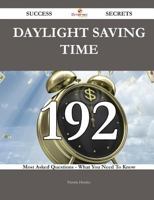Daylight Saving Time 192 Success Secrets - 192 Most Asked Questions on Daylight Saving Time - What You Need to Know 1488543356 Book Cover