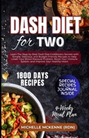 Dash Diet for Two: Learn The Step-by-Step Dash Diet Cookbook's Secrets with 1800-Days of Delicious and Budget-Friendly Recipes to help Lower Your Blood Pressure Problem, Boost Your Immune System B0CVTLRKKV Book Cover
