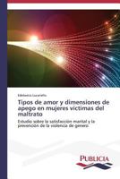 Tipos de amor y dimensiones de apego en mujeres víctimas del maltrato 3639556070 Book Cover