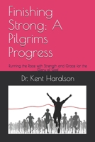 Finishing Strong: A Pilgrims Progress: Running the Race with Strength and Grace for the Glory of God B088T1CPFT Book Cover