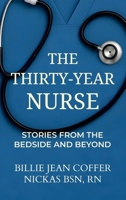 The Thirty-Year Nurse: Stories from the Bedside and Beyond 1971596221 Book Cover