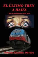 El Ultimo Tren a Haifa: Hay otros Dioses y estan aqui 172727640X Book Cover