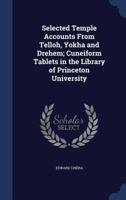 Selected Temple Accounts From Telloh, Yokha and Drehem; Cuneiform Tablets in the Library of Princeton University 1017719780 Book Cover