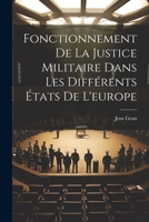 Fonctionnement de la Justice Militaire Dans Les Diff�rents �tats de l'Europe 1021372382 Book Cover