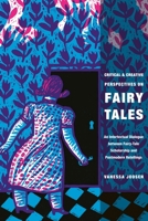 Critical and Creative Perspectives on Fairy Tales: An Intertextual Dialogue Between Fairy-Tale Scholarship and Postmodern Retellings 0814334520 Book Cover