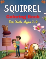 SQUIRREL Coloring Book For Kids Ages 7-9: A Cute Collection Of 40+ Coloring Pages B099MYXJBG Book Cover