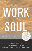 The Work of the Soul: 40 Days with the Sayings of the Desert Fathers and Mothers (Masterworks Devotional) B0GND8NT6G Book Cover