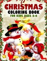 Christmas Coloring Book for Kids Ages 2-4: Funny Christmas Decorate Coloring Books Gifts for Kids 1699303002 Book Cover