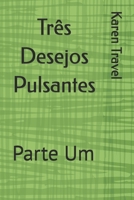 Três Desejos Pulsantes: Parte Um (Portuguese Edition) B0DTB3BW7Y Book Cover