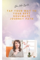 Tap Your Way to Your Best Soulmate Journey Path B093CHHHQ4 Book Cover
