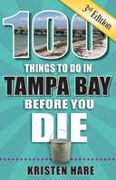 100 Things to Do in Tampa Bay Before You Die, 3rd Edition 1681063530 Book Cover