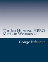 The Job Hunting HERO Method Workbook: 4 Lessons to Meet & Beat Your Challenges 1495385639 Book Cover