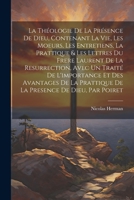 La Théologie De La Présence De Dieu, Contenant La Vie, Les Moeurs, Les Entretiens, La Prattique & Les Lettres Du Frere Laurent De La Resurrection, Ave 1021176230 Book Cover