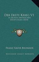 Der Erste Krieg V1: In Sechzig Metrischen Dichtungen (1810) 116766387X Book Cover
