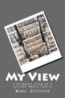 My View: A Bloggers View on 5 Current Media Topics 1533151091 Book Cover