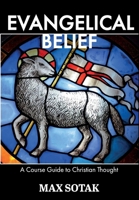 Evangelical Belief: A Course Guide to Christian Thought 0989680843 Book Cover