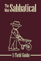 The Mini Sabbatical: a Field Guide 1966442483 Book Cover