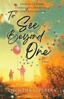 To See Beyond One: Stories to Serve, Stories of Connection, Stories to Release 1779626347 Book Cover