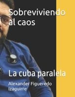 Sobreviviendo al caos: La cuba paralela (Spanish Edition) B0G5KQ71T2 Book Cover