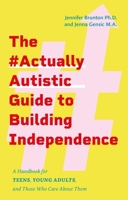 The #Actuallyautistic Guide to Building Independence: Practical, Step-By-Step Advice for Teens, Young Adults, and Those Who Care about Them 180501000X Book Cover