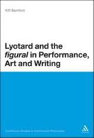 Lyotard and the 'Figural' in Performance, Art and Writing 1472522443 Book Cover