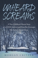 Unheard Screams: A True Childhood Horror Story of a CODA Survivor and How She Overcame Her Father's Sexual Abuse B0CKTZTJT1 Book Cover