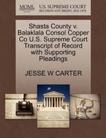 Shasta County v. Balaklala Consol Copper Co U.S. Supreme Court Transcript of Record with Supporting Pleadings 1270163302 Book Cover