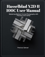 Hasselblad X2D II 100C User Manual: Mastering Medium Format Photography with Precision and Clarity B0FRRBD3RC Book Cover