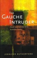The Gauche Intruder: Freud, Lacan and the White Australian Fantasy 0522849172 Book Cover