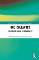 God Collapses: Theism and Moral Responsibility (Routledge Studies in the Philosophy of Religion) 1041412983 Book Cover