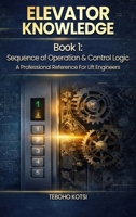 Elevator Knowledge: Sequence of Operation & Control Logic 1918922217 Book Cover