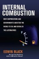 Internal Combustion: How Corporations and Governments Addicted the World to Oil and Subverted the Alternatives