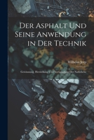 Der Asphalt und Seine Anwendung in der Technik: Gewinnung, Herstellung und Verwendung der Natürliche 1022114719 Book Cover