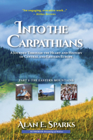 Into the Carpathians: A Journey Through the Heart and History of Central and Eastern Europe (Part 1: The Eastern Mountains) 1633932427 Book Cover