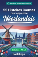 55 nouvelles bilingues pour améliorer votre néerlandais pour débutants: Améliorez votre vocabulaire, votre lecture et votre compréhension écrite avec ... apprenants de niveau A1-A2 (French Edition) B0GTRCPP5S Book Cover