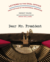 Dear Mr. President: Letters to the Oval Office from the Files of the National Archives 0792241851 Book Cover