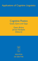 Cognitive Poetics: Goals, Gains and Gaps (Applications of Cognitive Linguistics) 3110205602 Book Cover