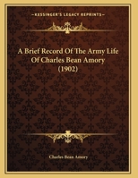 A Brief Record Of The Army Life Of Charles Bean Amory 1436719070 Book Cover