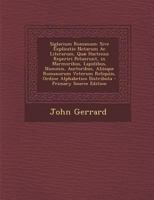 Siglarium Romanum, Sive, Explicatio Notarum AC Literarum, Quae Hactenus Reperiri Potuerunt, in Marmoribus, Lapidibus, Nummis, Auctoribus, Aliisque Romanorum Veterum Reliquiis, Ordine Alphabetico Distr 1289943370 Book Cover