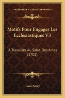 Motifs Pour Engager Les Ecclesiastiques V3: A Travailler Au Salut Des Ames (1702) 1167022777 Book Cover