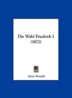 Die Wahl Friedrich I (1872) 1149626070 Book Cover