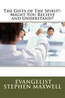 The Gifts of the Spirit-Might you Recieve and Understand? 1480025585 Book Cover