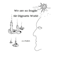 We are so fragile: Sir Dignarts World B09P29YH48 Book Cover