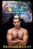 Princes, Frogs, & Horny Toads: Memoirs of a Life in Singles' Hell: Volume 1 152344939X Book Cover