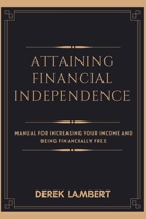 Attaining Financial Independence: Manual for Increasing Your Income and Being Financially Free B08ZBJ4RH3 Book Cover