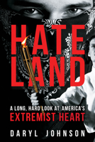 Hateland: A Long, Hard Look at America's Extremist Heart 163388516X Book Cover