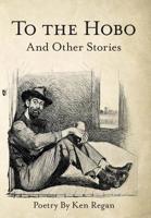 To the Hobo: And Other Stories 1973658739 Book Cover