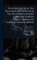 Platonis Et Quae Vel Platonis Esse Feruntur Vel Platonica Solent Comitari Scripta Graece Omnia Ad Codices Manuscriptos (Latin Edition) 1023798182 Book Cover